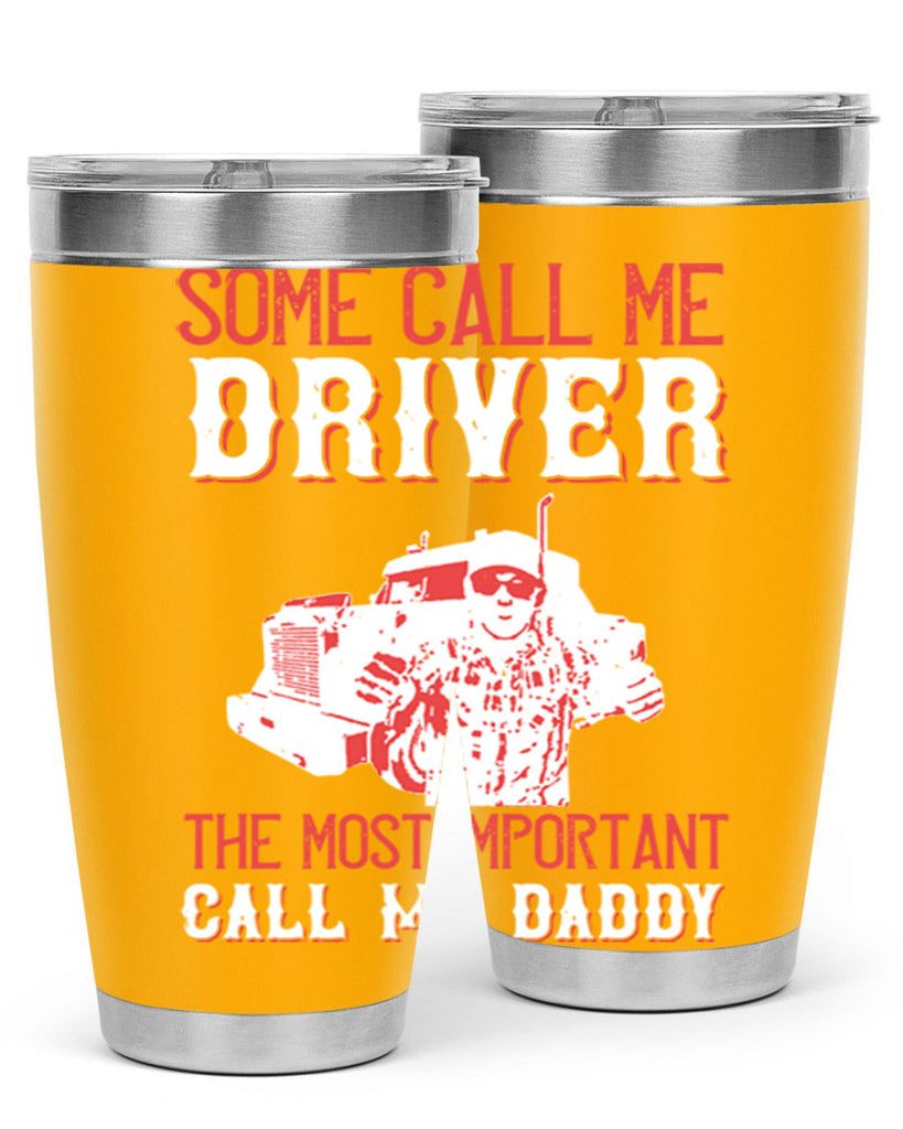 some call me driver the most important call me daddy Style 24#- truck driver- tumbler
