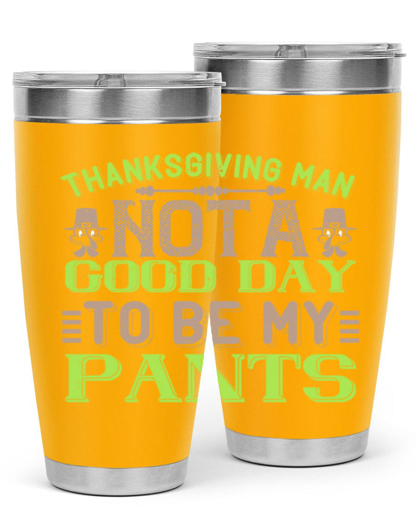 thanksgiving man not a good day to be my pants 7#- thanksgiving- Tumbler