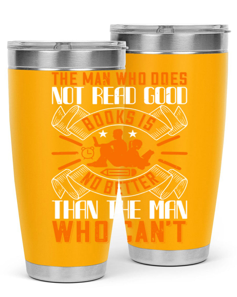 the man who does not read good books is no better than the man who can’t 10#- reading- Tumbler