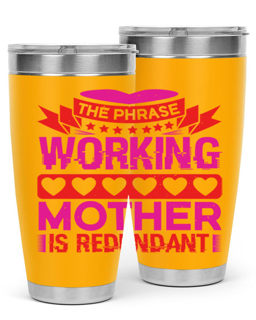 the phrase working mother is redundant 22#- mothers day- Tumbler
