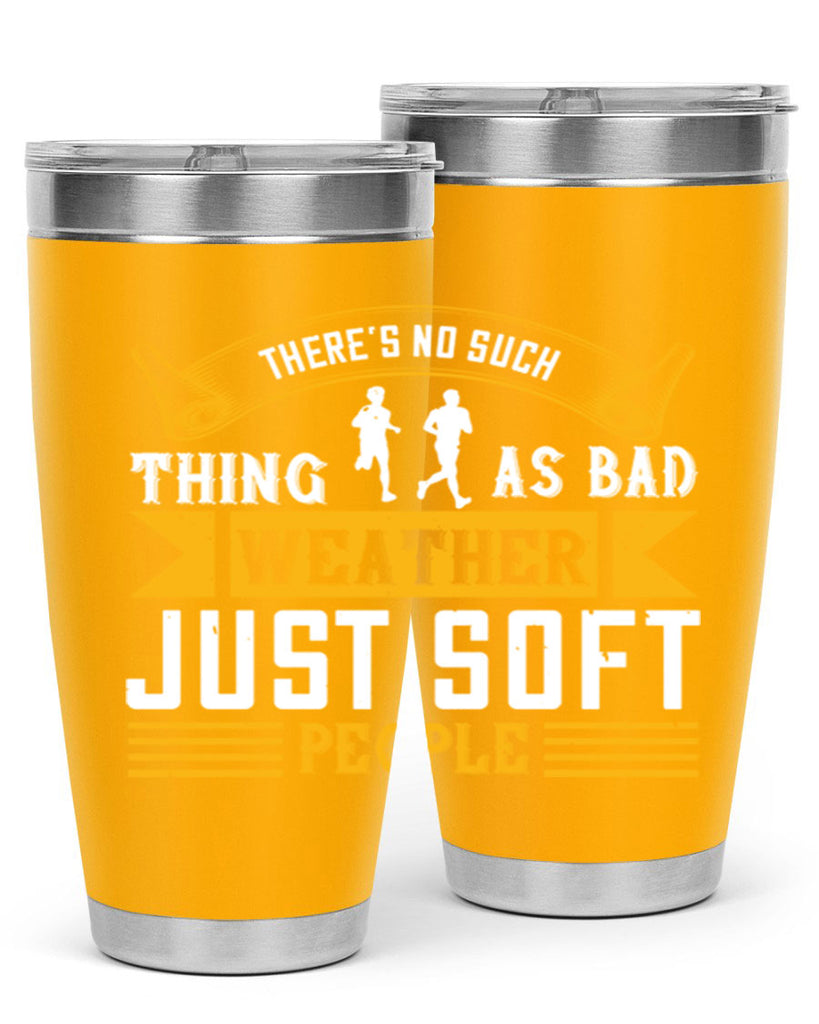 there’s no such thing as bad weather just soft people 8#- running- Tumbler