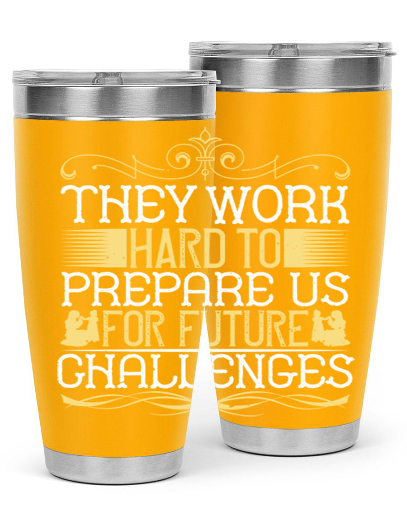 they work hard to prepare us for future challenges 14#- Parents Day- Tumbler