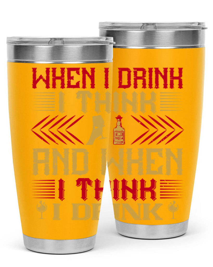 when i drink i think and when i think i drink 21#- drinking- Tumbler