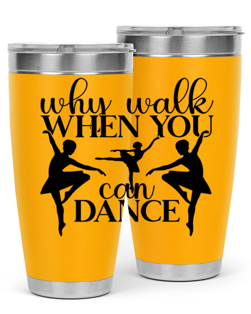 why walk when you can dance94#- ballet- Tumbler