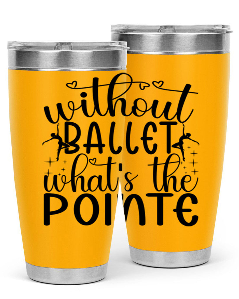 without ballet wahts the pointe95#- ballet- Tumbler