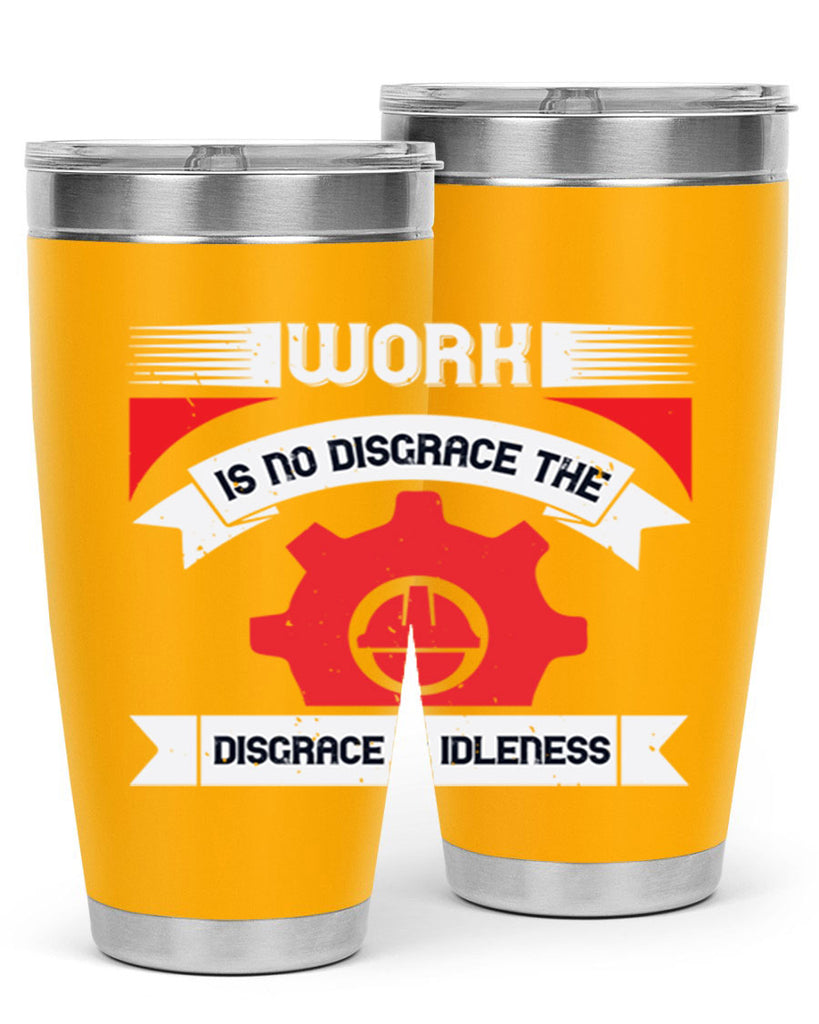 work is no disgrace the disgrace is idleness 5#- labor day- Tumbler