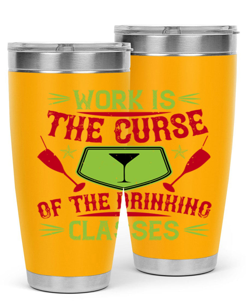work is the curse of the drinking classes 16#- drinking- Tumbler