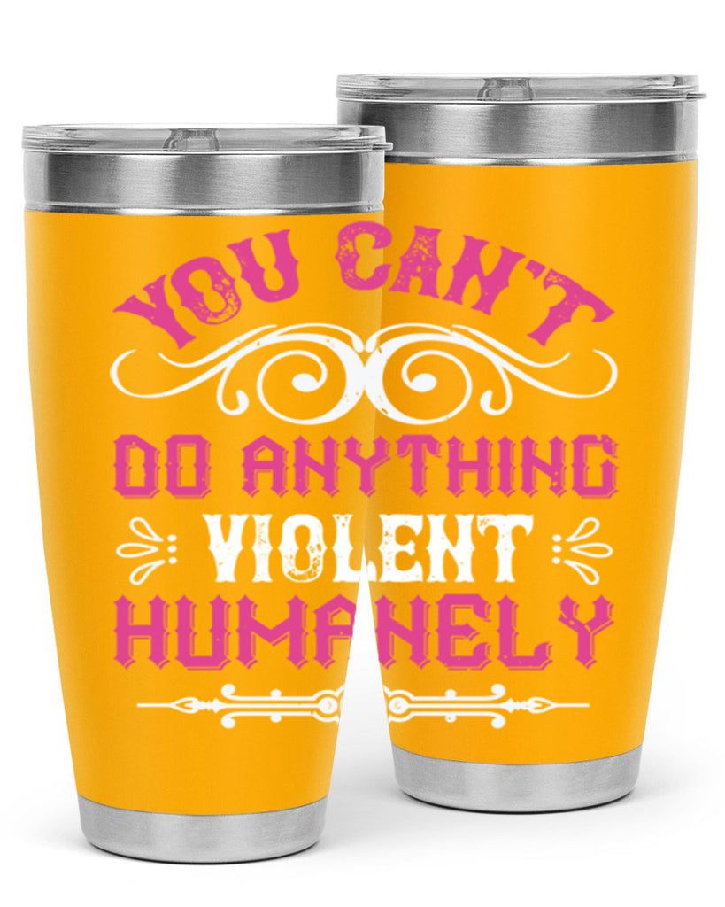 you cant do anything violent humanely 5#- vegan- Tumbler