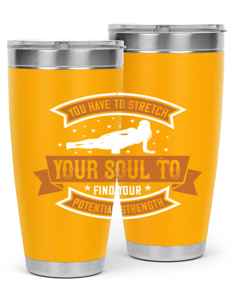 you have to stretch your soul to find your potential strength 2#- yoga- Tumbler
