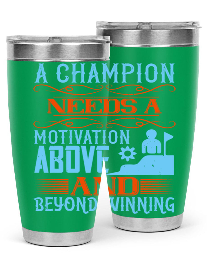 A champion needs a motivation above and beyond winning Style 39#- coaching- tumbler