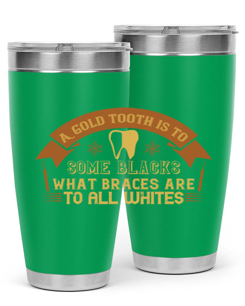 A gold tooth is to some blacks Style 28#- dentist- tumbler