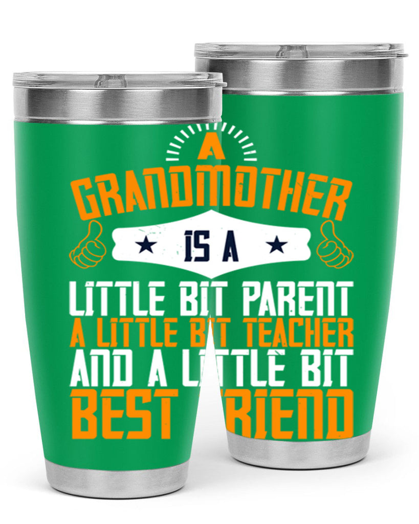 A grandmother is a little bit parent a little bit teacher and a little bit best friend 45#- grandma - nana- Tumbler