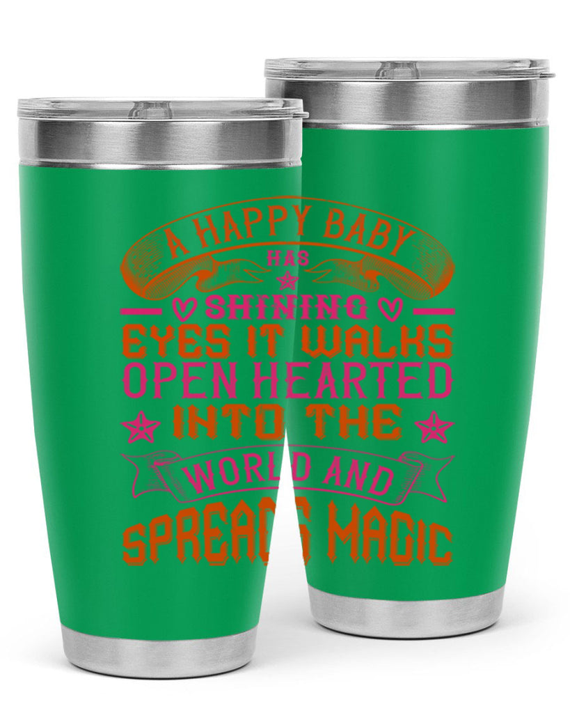 A happy baby has shining eyes It walks open hearted into the world and spreads magic Style 134#- baby- tumbler