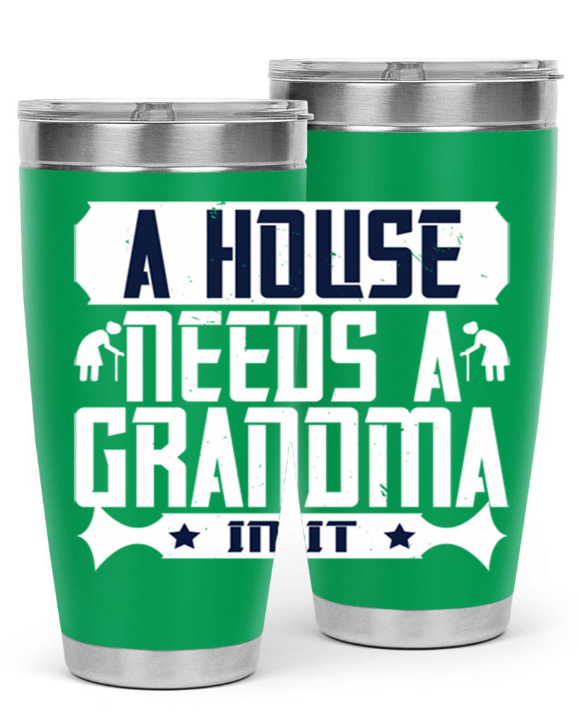 A house needs a grandma in it 94#- grandma - nana- Tumbler