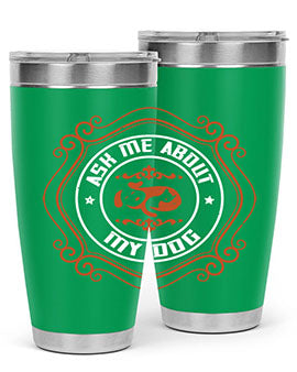 Ask Me About My Dog Style 130#- dog- Tumbler