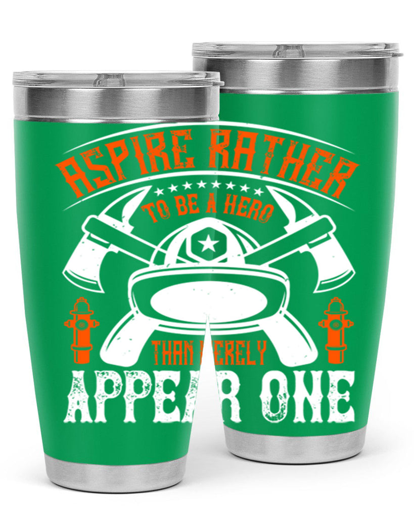 Aspire rather to be a hero than merely appear one Style 91#- fire fighter- tumbler