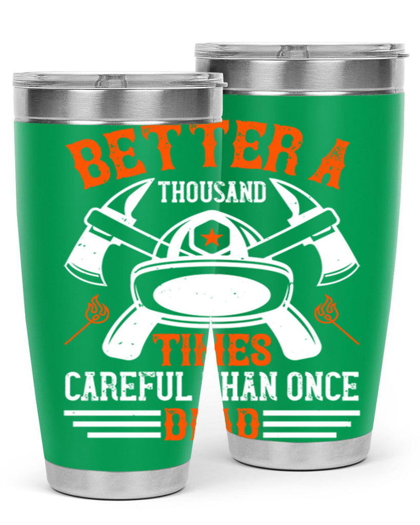 Better a thousand times careful than once dead Style 90#- fire fighter- tumbler