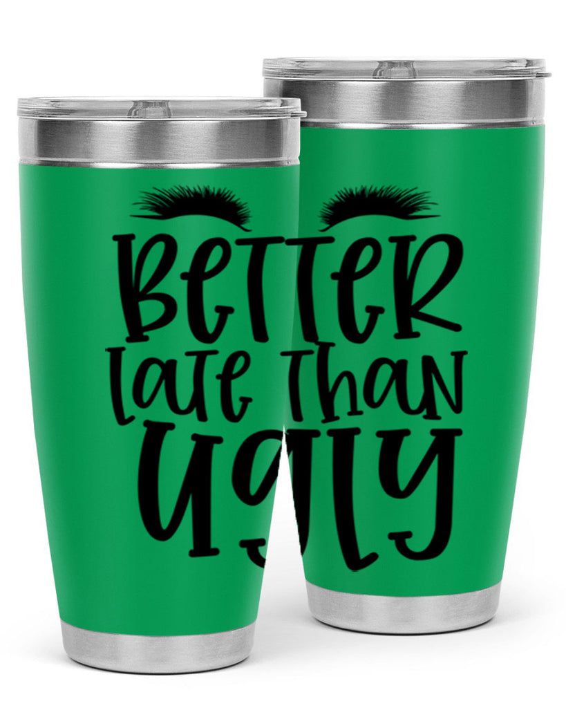 Better late than ugly design Style 249#- make up- Tumbler