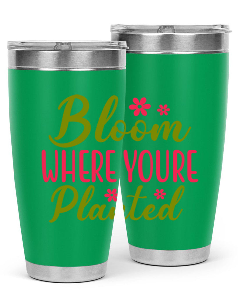 Bloom Where Youre Planted 79#- spring- Tumbler
