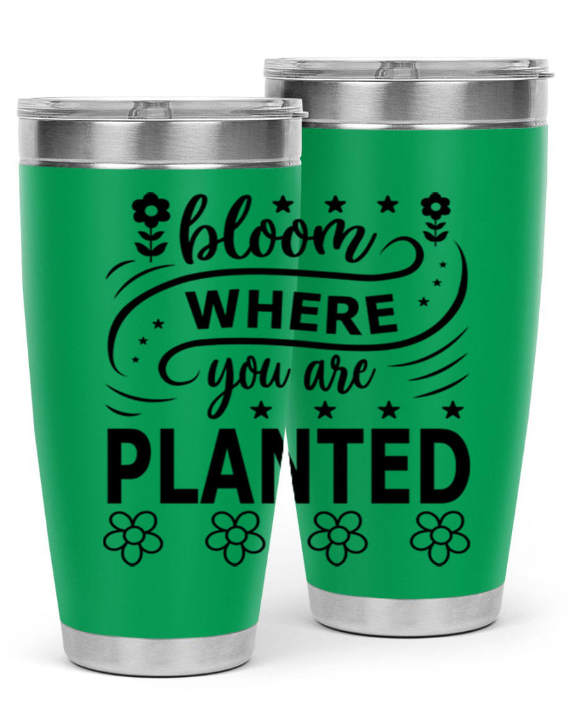 Bloom where you are planted 85#- spring- Tumbler