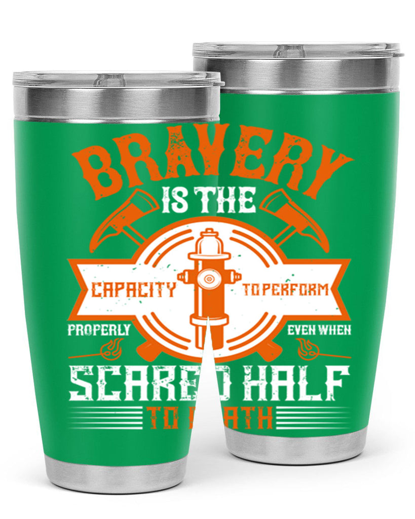 Bravery is the capacity to perform properly even when scared half to death Style 88#- fire fighter- tumbler