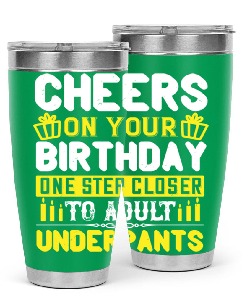 Cheers on your birthday One step closer to adult underpants Style 94#- birthday- tumbler