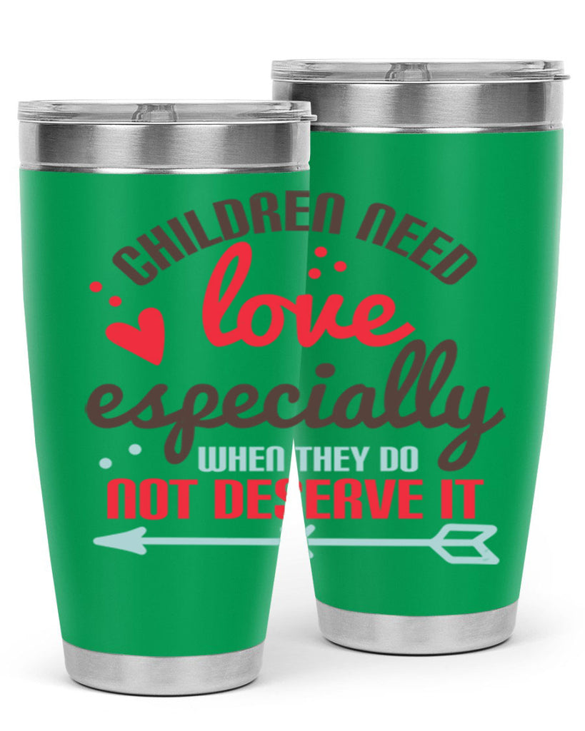 Children need love especially when they do not deserve it Style 43#- baby- Tumbler