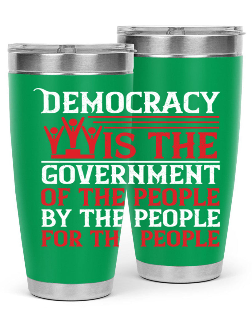 Democracy is the government of the people by the people for the people Style 88#- Fourt Of July- Tumbler