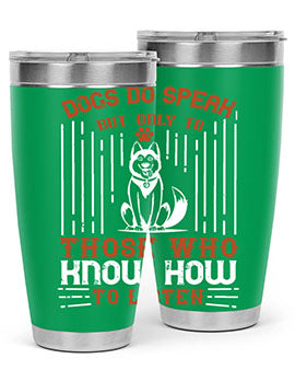 Dogs Do Speak But Only To Those Who Know How to Listen Style 213#- dog- Tumbler
