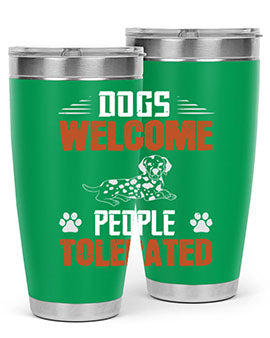 Dogs Welcome People Tolerated Style 207#- dog- Tumbler