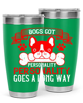 Dogs got personality Personality goes a long way Style 216#- dog- Tumbler