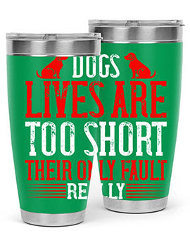 Dogs lives are too short Their only fault really Style 206#- dog- Tumbler