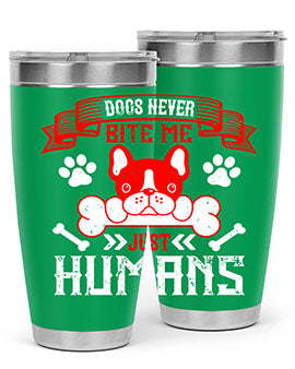 Dogs never bite me Just humans Style 211#- dog- Tumbler