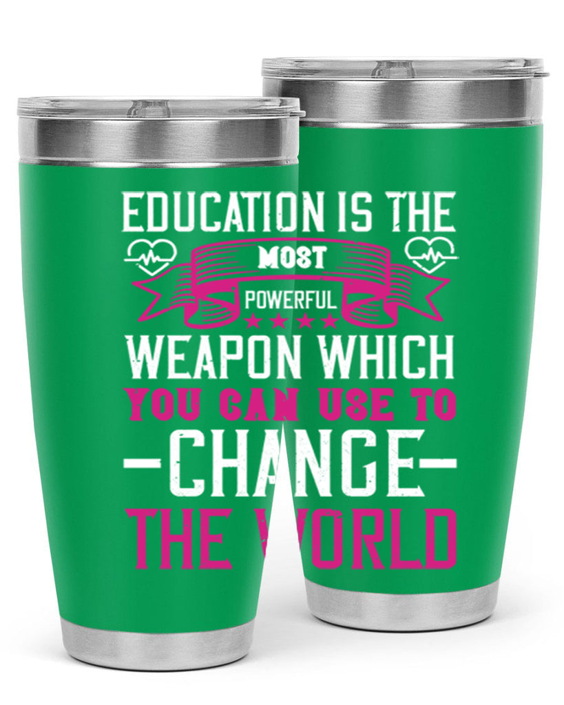 Education is the most powerful weapon which you can use to change the world Style 341#- nurse- tumbler