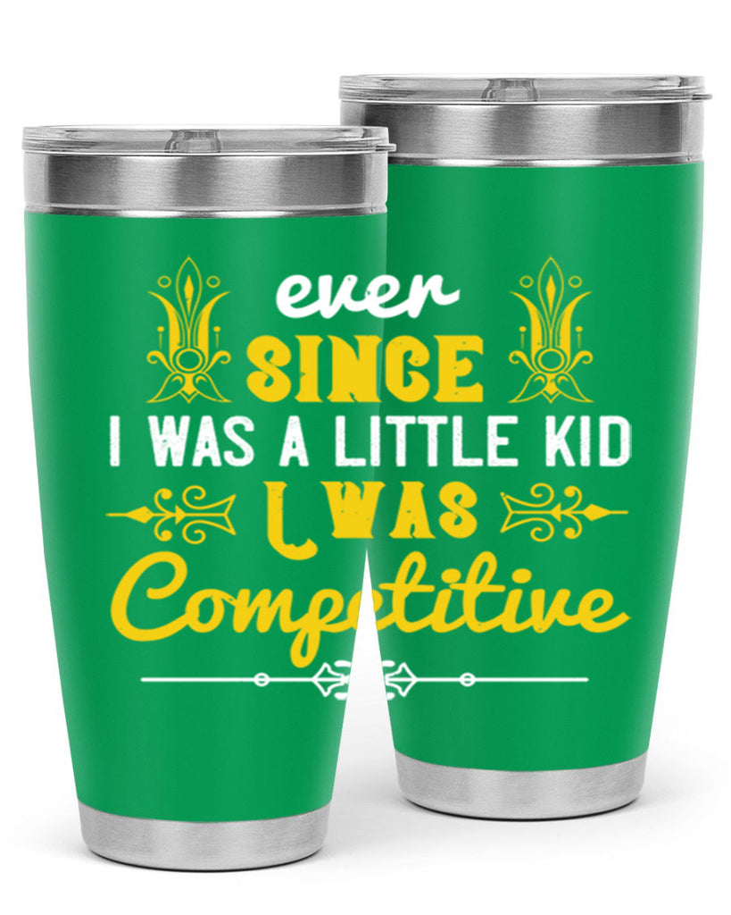 Ever since I was a little kid I was competitive Style 40#- baby- Tumbler