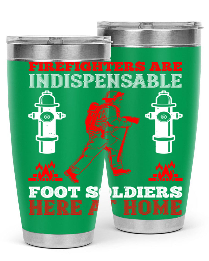 Firefighters are indispensable foot soldiers here at home Style 76#- fire fighter- tumbler