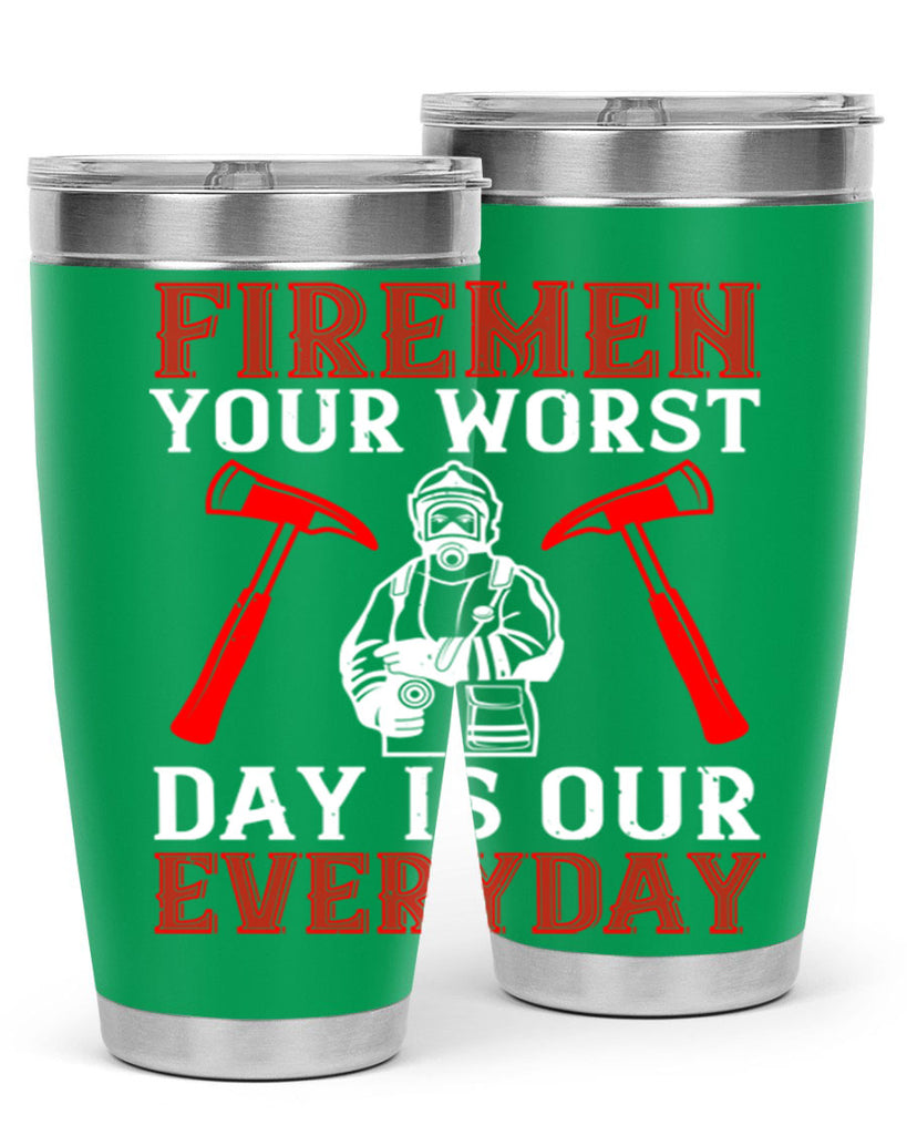 Firemen your worst day is our everyday Style 68#- fire fighter- tumbler