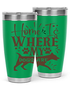 Home Is Where My Dogs Are Style 84#- dog- Tumbler
