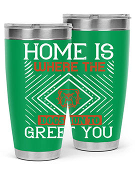 Home is where the dogs run to greet you Style 200#- dog- Tumbler