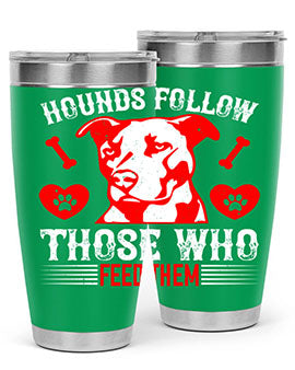 Hounds follow those who feed them Style 196#- dog- Tumbler