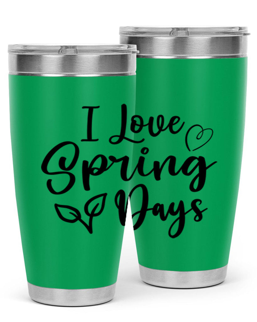 I Love Spring Days 269#- spring- Tumbler