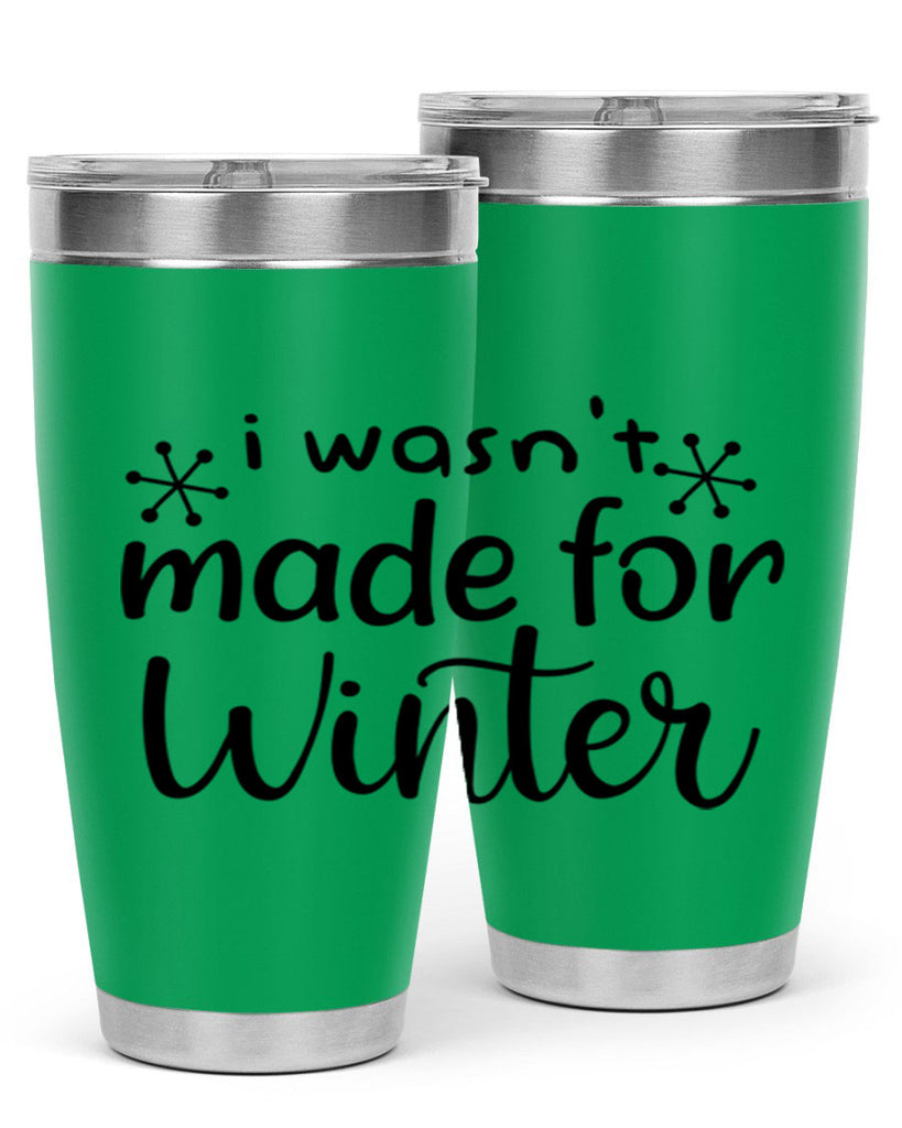 I Wasnt Made For Winter 250#- winter- Tumbler