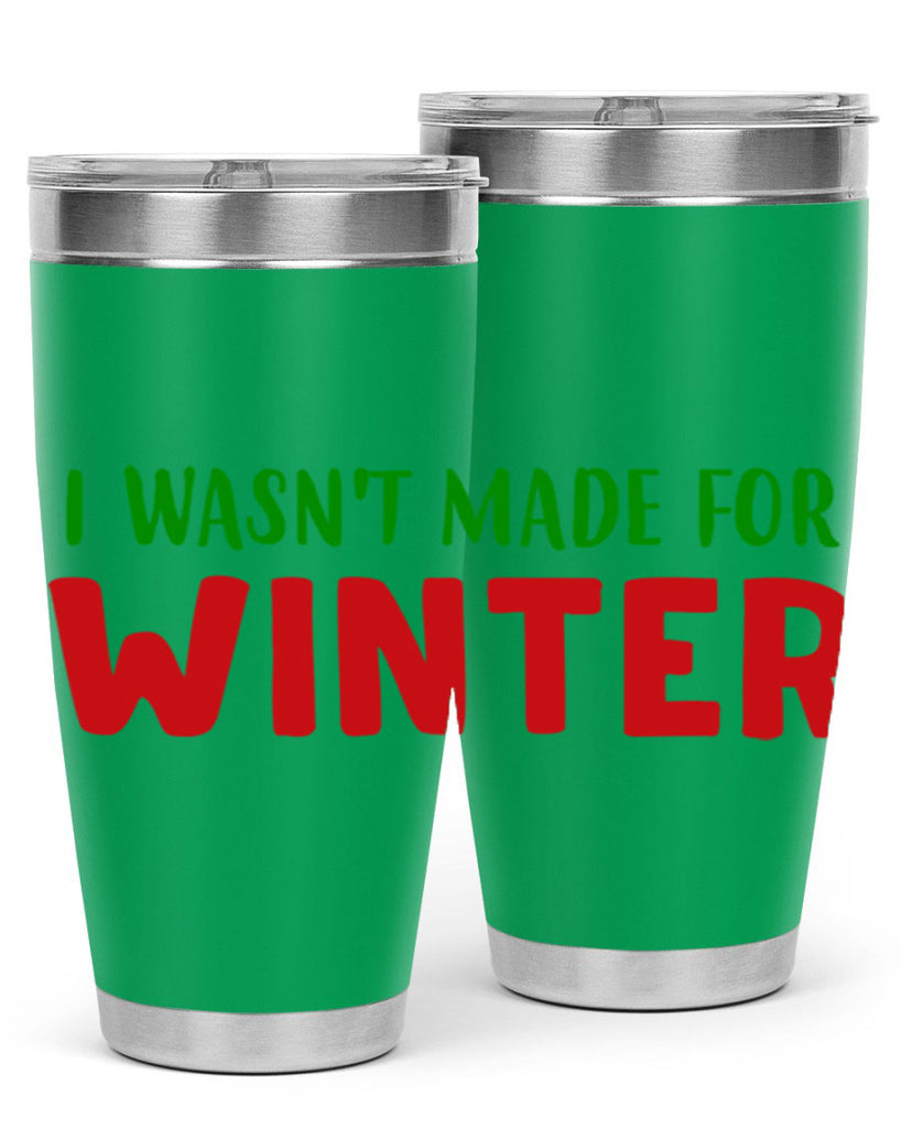 I Wasnt Made for Winter 232#- winter- Tumbler