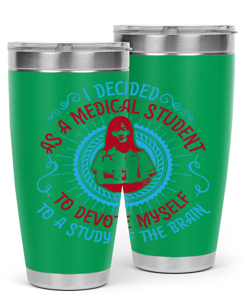 I decided as a medical student to devote myself to a study of the brain Style 49#- medical- tumbler