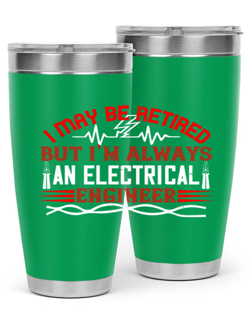 I may be retired but im always an electrical engineer Style 37#- electrician- tumbler