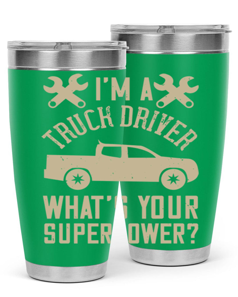 IM A TRUCK DRIVER WHATS YOUR SUPERPOWER Style 38#- truck driver- tumbler