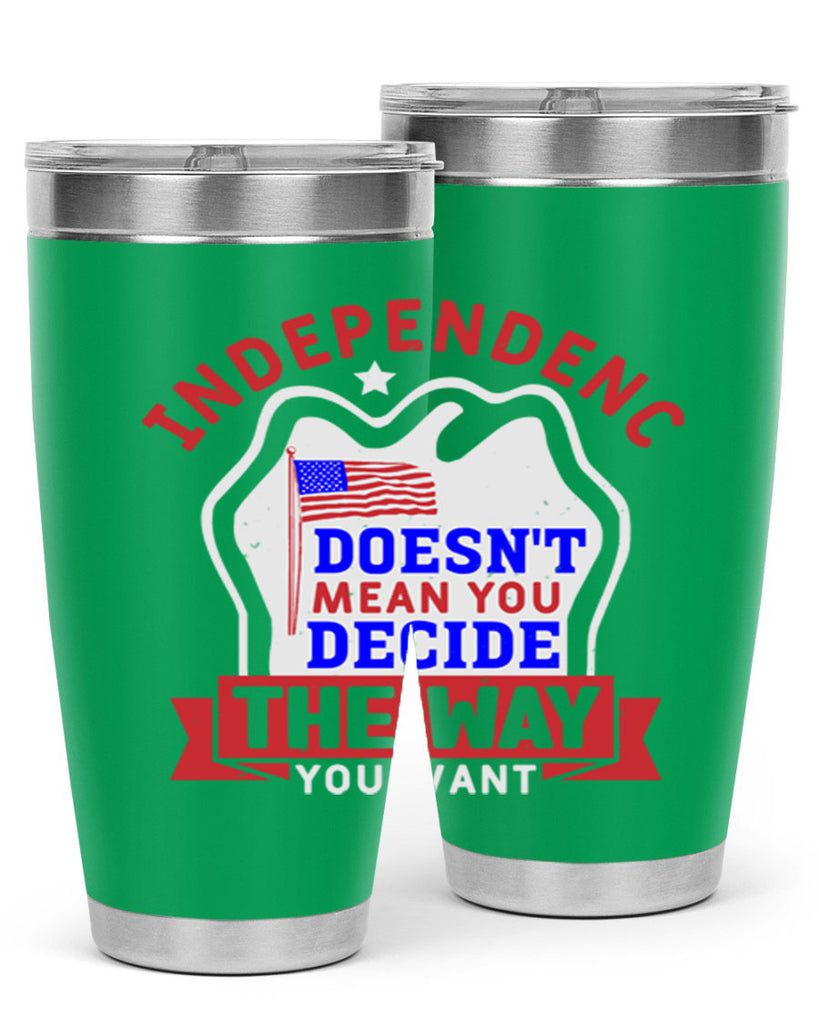 Independence doesnt mean you get to decide Style 23#- Fourt Of July- Tumbler