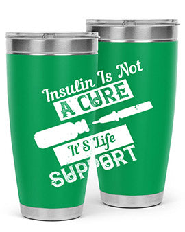 Insulin Is Not A Cure – It’S Life Support Style 24#- diabetes- Tumbler