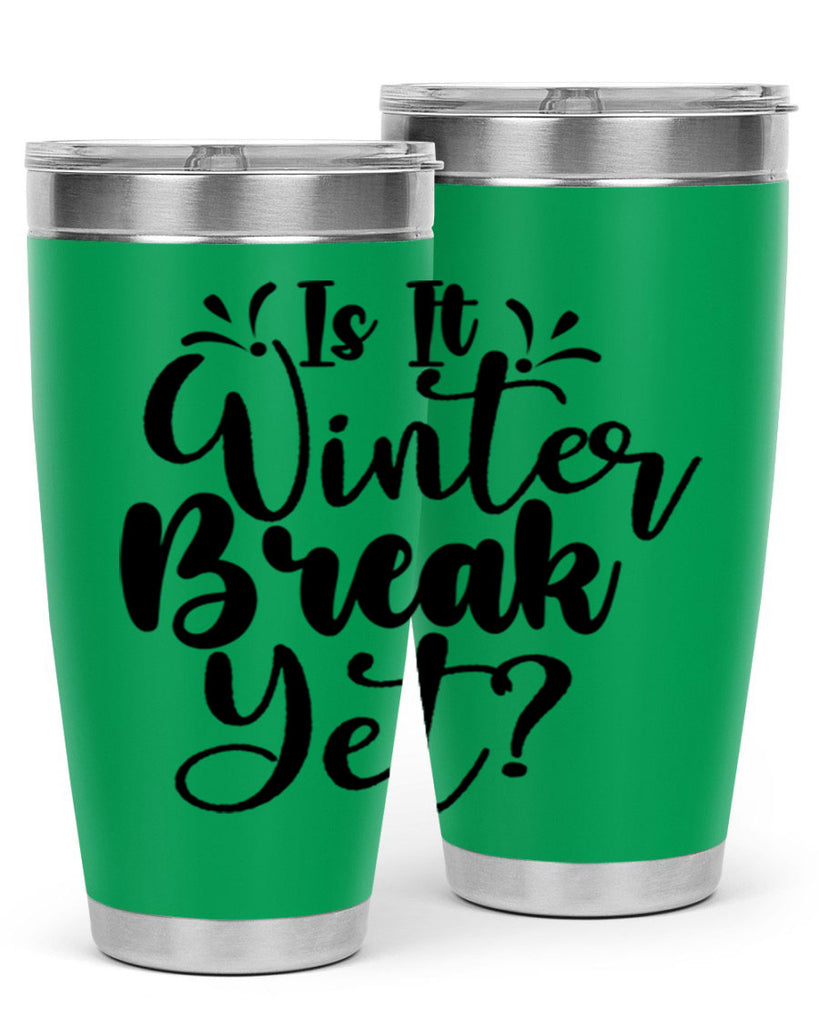 Is It Winter Break Yet 251#- winter- Tumbler
