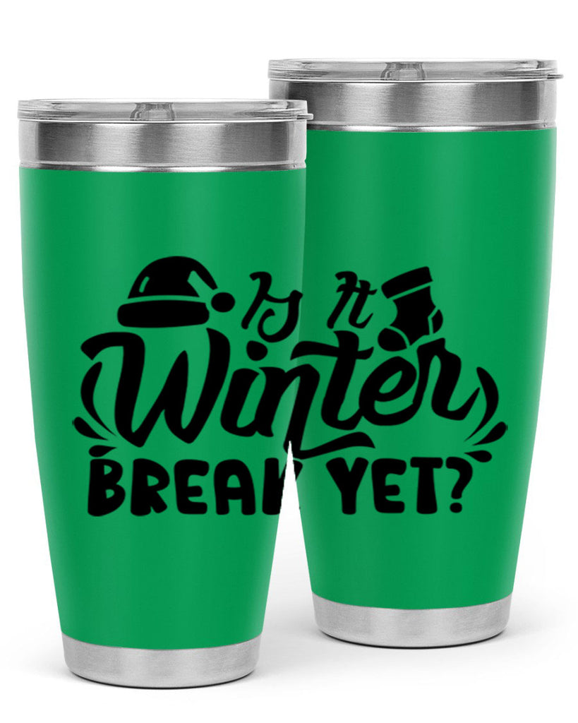 Is It Winter Break Yet 254#- winter- Tumbler